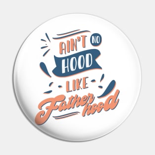 Ain't No Hood Like Fatherhood Pin