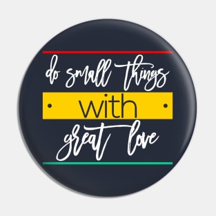 do small things with great love Pin