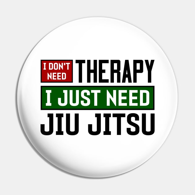 I don't need therapy, I just need jiu jitsu Pin by colorsplash