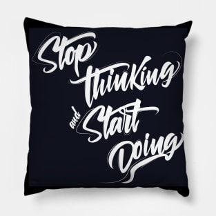 Stop thinking and start doing INSPIRATION Pillow