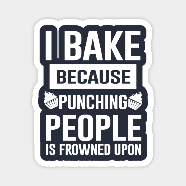 I Bake Because Punching People Is Frowned Upon Magnet by Bhagila