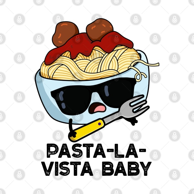 Pasta-la-vista Baby Cute Food Pasta Pun by punnybone