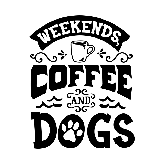 Weekends, Coffee and Dogs Variant Design by greygoodz