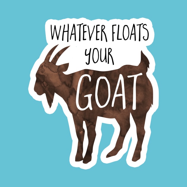 Whatever floats your goat - funny design for goat lovers by Shana Russell