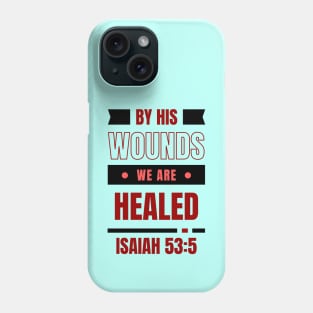 By His Wounds We Are Healed | Christian Typography Phone Case