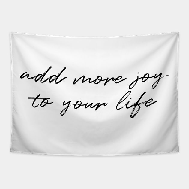 Add more joy to your life Tapestry by FontfulDesigns