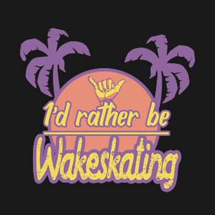 Id rather be wakeskating T-Shirt