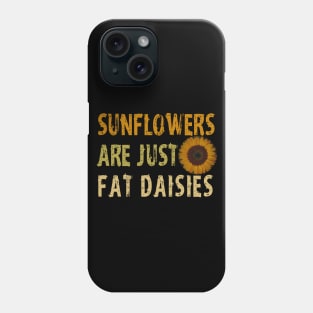 Sunflowers  are just  fat daisies   Phone Case