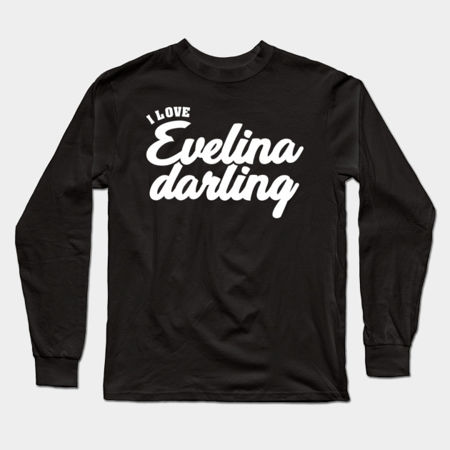I Love Evelina Darling Celebrity Long Sleeve T Shirt Teepublic Au
