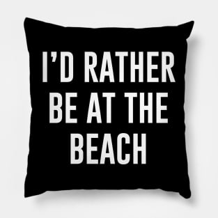 I'd rather be at the beach Pillow