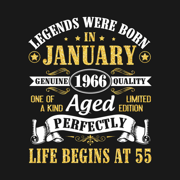 Legends Were Born In January 1966 Genuine Quality Aged Perfectly Life Begins At 55 Years Birthday by DainaMotteut