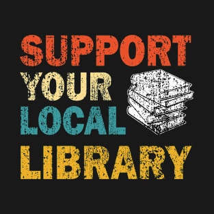 Support Your Local Library Vintage Gift T-Shirt