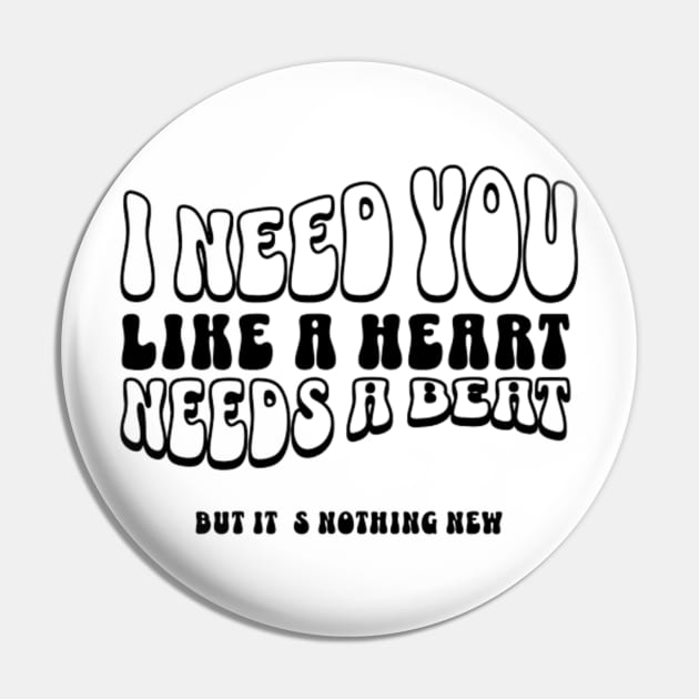 I need you like a heart needs a beat Pin by LEMEDRANO