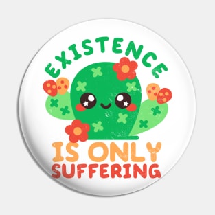 Existence is only suffering Pin