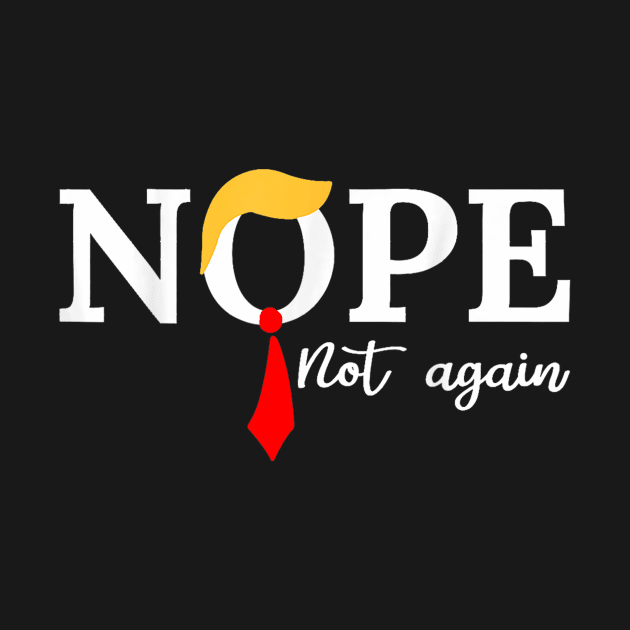 Discover Nope Not Again Trump 2024 T-Shirt