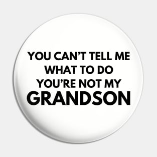 You Can't Tell Me What To Do You're Not My Grandson Pin