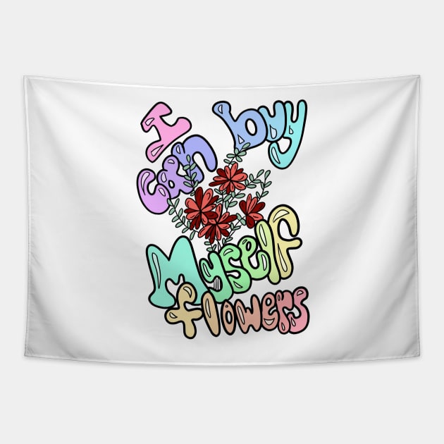 I Can Buy Myself Flowers Tapestry by RachWillz