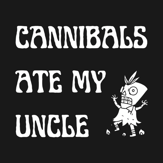 Cannibals Ate My Uncle Shirt by Surrealart