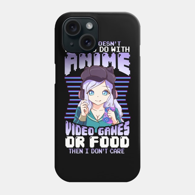 If It Doesn't Have To Do With Anime Games Or Food Phone Case by theperfectpresents