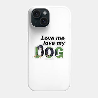 Love me love my dog - Bernese mountain dog oil painting word art Phone Case