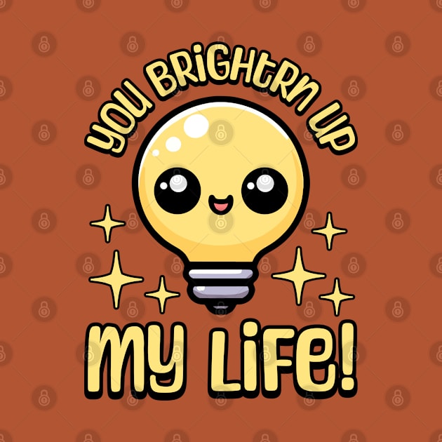 You Brighten Up My Life! Cute Light Bulb Pun by Cute And Punny