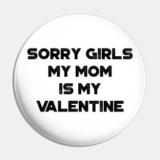 Funny Valentine's Day Sorry Girls My Mom Is My Valentine Pin