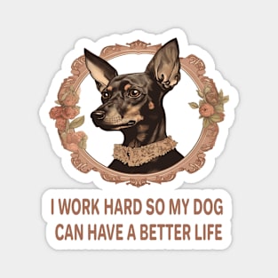 I WORK HARD SO MY DOG CAN HAVE A BETTER LIFE Magnet