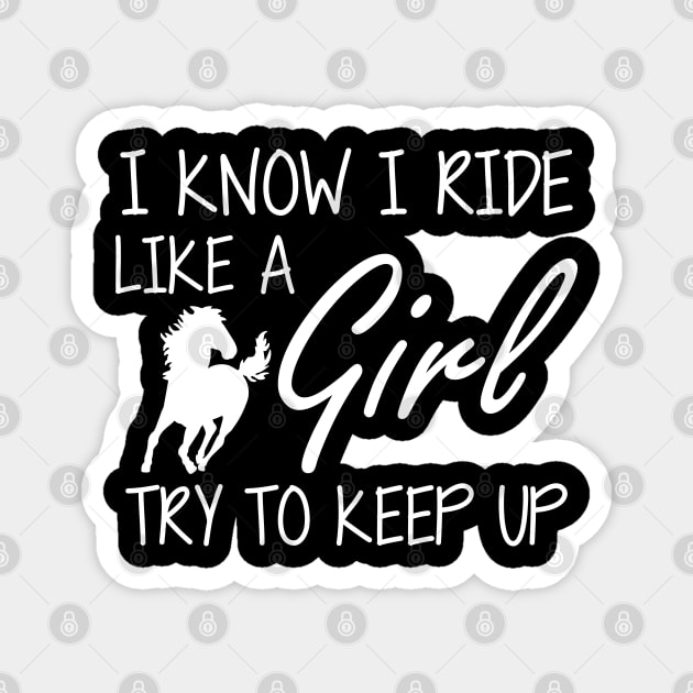 Horse Girl - I know I ride like a Girl to try to keep up Magnet by KC Happy Shop