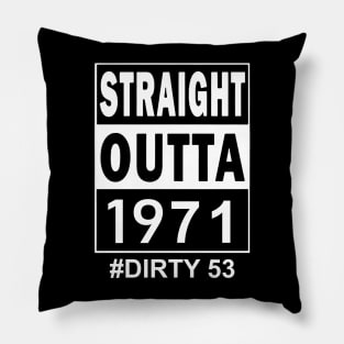 Straight Outta 1971 Dirty 53 53 Years Old Birthday Pillow