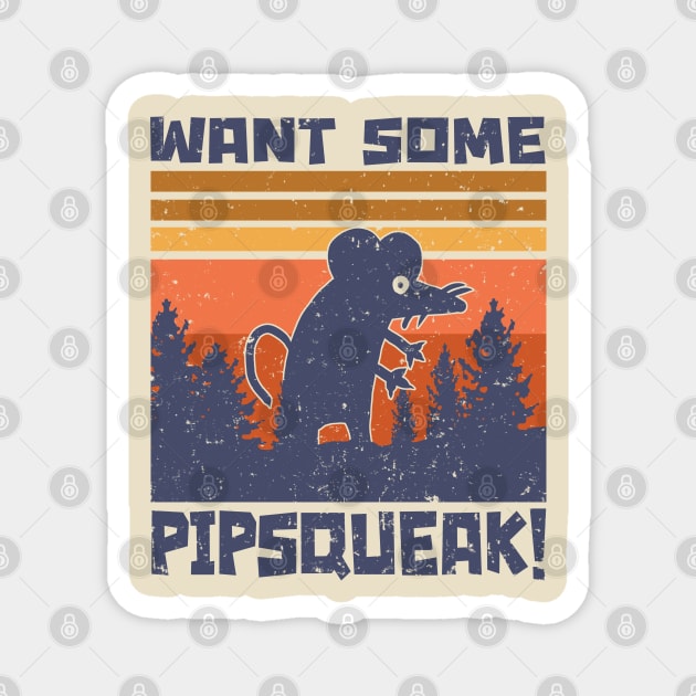 Want Some Pipsqueak! Magnet by Snapdragon