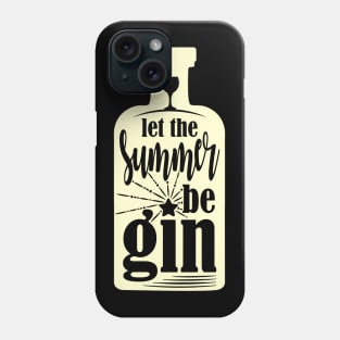 Let The Summer Begin Be Gin Lover Bottle Phone Case