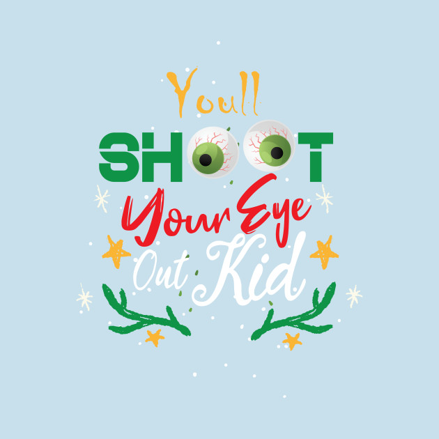 Discover christmas funny quote : You'll Shoot Your Eye Out Christmas - Ugly Christmas Gift - T-Shirt