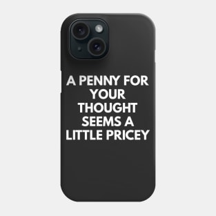 A Penny For Your Thought Seems A little Pricey Phone Case