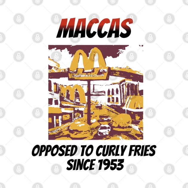 Maccas: Opposed to Curly Fries Since 1953 by happymeld