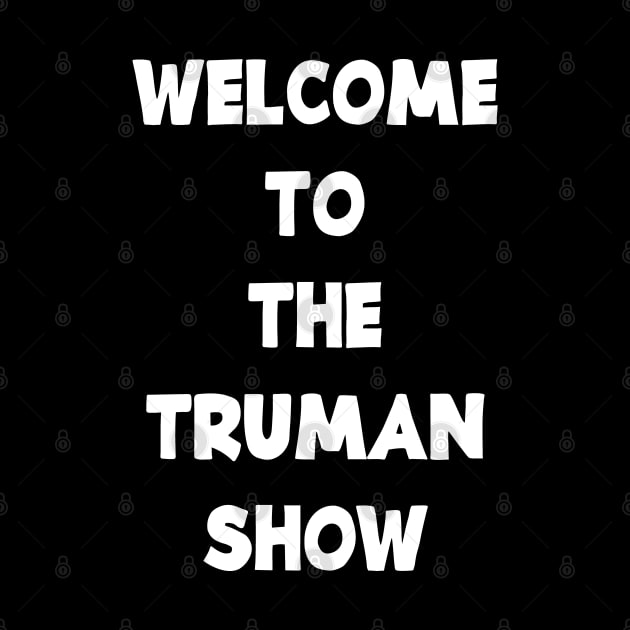 WELCOME TO THE TRUMAN SHOW by jcnenm