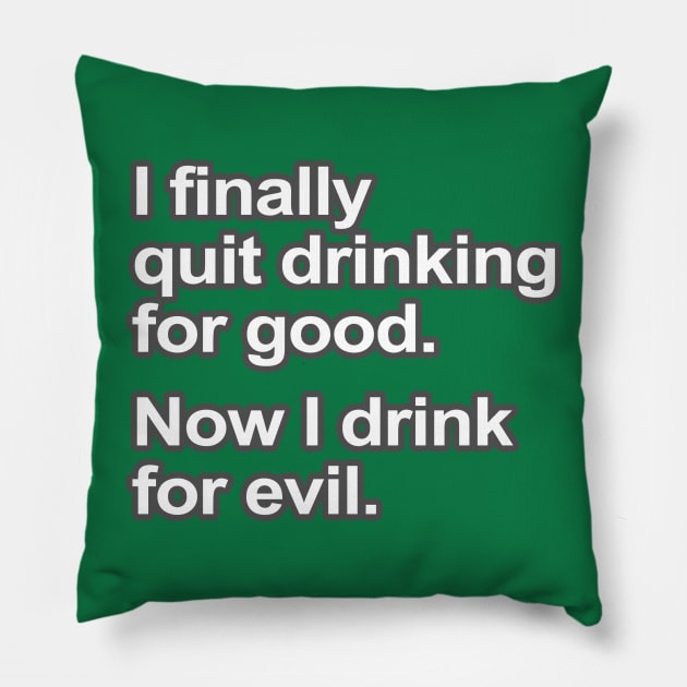 Funny Saying - I quit drinking Pillow by robotface