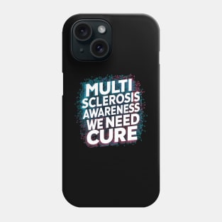 Multiple Sclerosis Awareness We Need Phone Case