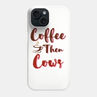 Coffee Then Cows Phone Case
