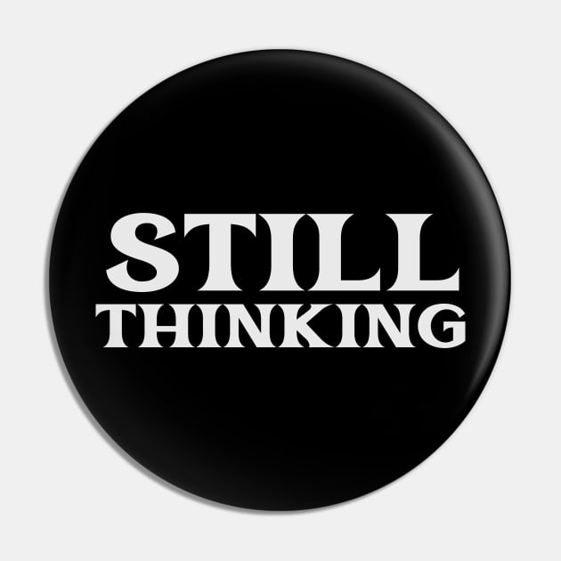 Still Thinking Critical Free Thinker Philosopher Logic Reason Pin by TV Dinners