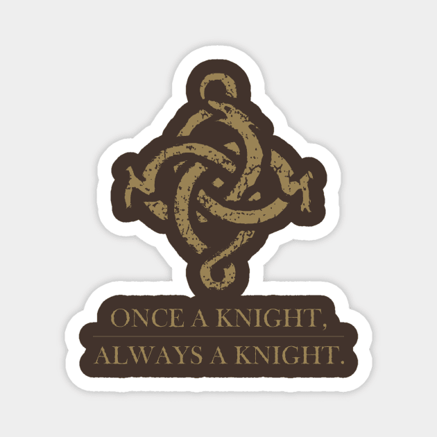 Once a knight, always a knight. Magnet by CuriousMC