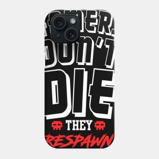 Gamers Don't Die They Respawn Phone Case