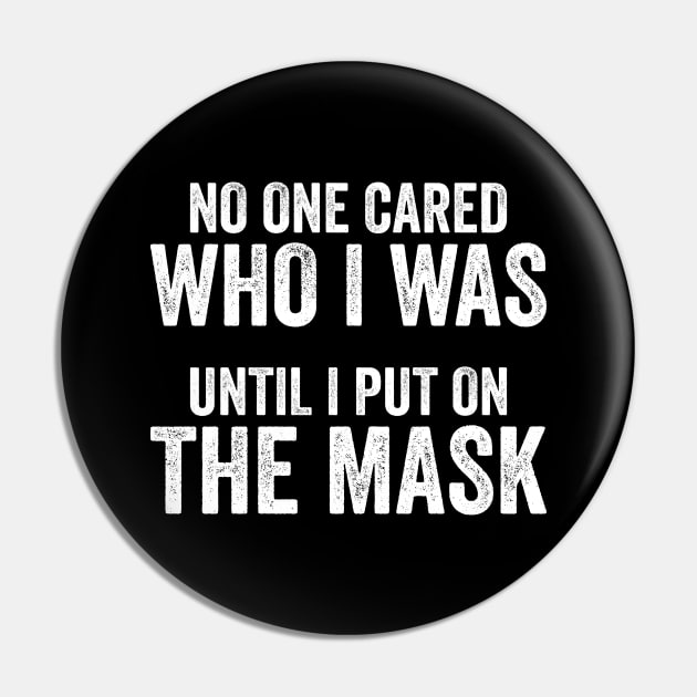 No One Cared Who I Was Until I Put On The Mask Pin by Justsmilestupid