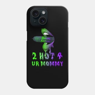 2 Hot 4 Ur Mommy Phone Case