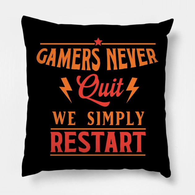 Gamers Never Quit. We Simply Restart. Pillow by pako-valor