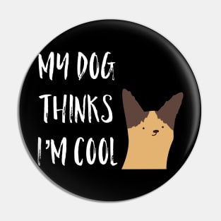 My Dog Thinks I'm Cool Pin