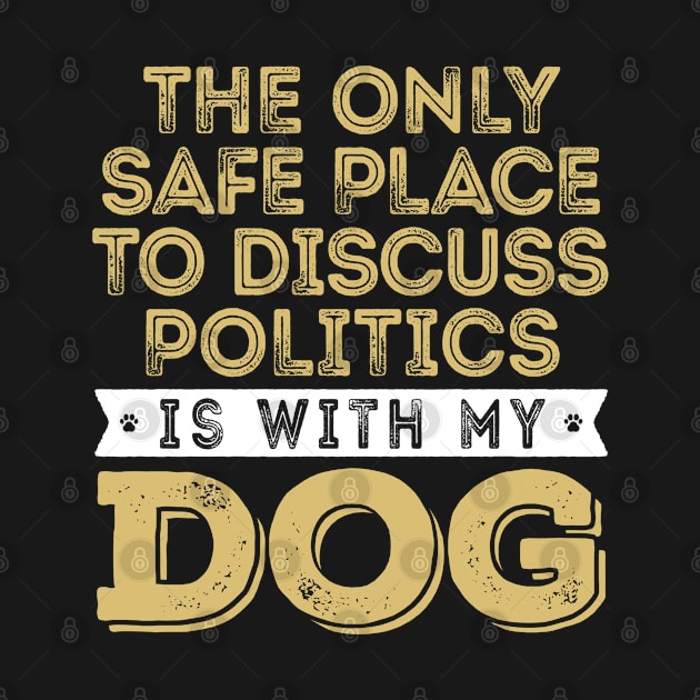 Only Safe Place to Discuss Politics Is With My Dog by mamita