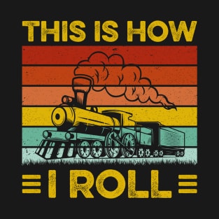 Vintage Train Funny This is How I Roll Railroad Trains Gift T-Shirt