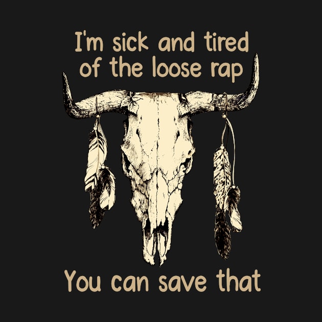 I'm Sick And Tired Of The Loose Rap You Can Save That Love Music Bull-Skull by GodeleineBesnard