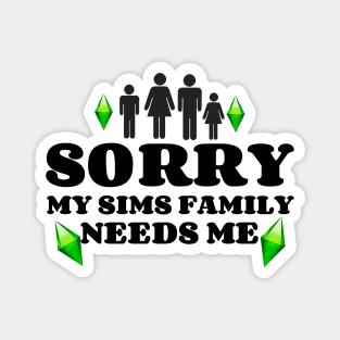 Sorry, My Sims Family Needs Me Magnet