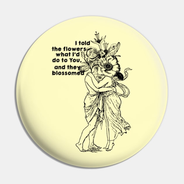 I told the flowers what i'd do to you, and they blossomed... Pin by LanaBanana